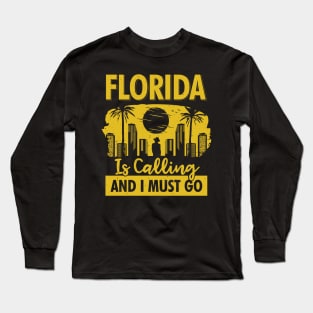 Florida Is Calling And I Must Go Long Sleeve T-Shirt